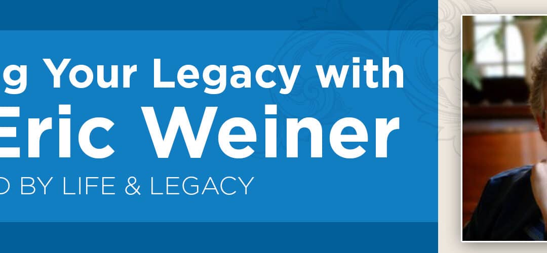 LIFE & LEGACY Webinar with Dr. Eric Weiner